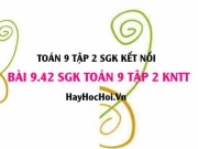 Bài 9.42 SGK Toán 9 tập 2 Kết nối tri thức